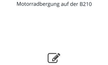 Motorradbergung auf der B210     